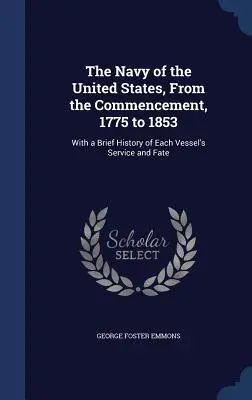 Marynarka Wojenna Stanów Zjednoczonych, od początku 1775 do 1853 roku: Z krótką historią służby i losów każdego statku - The Navy of the United States, From the Commencement, 1775 to 1853: With a Brief History of Each Vessel's Service and Fate