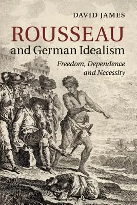 Rousseau i niemiecki idealizm: Wolność, zależność i konieczność - Rousseau and German Idealism: Freedom, Dependence and Necessity