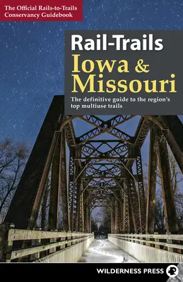Rail-Trails Iowa & Missouri: Ostateczny przewodnik po najlepszych szlakach wielokrotnego użytku w stanie - Rail-Trails Iowa & Missouri: The Definitive Guide to the State's Top Multiuse Trails