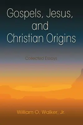 Ewangelie, Jezus i chrześcijańskie pochodzenie: Eseje zebrane - Gospels, Jesus, and Christian Origins: Collected Essays