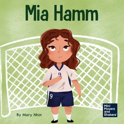 Mia Hamm: Książka dla dzieci o rozwijaniu mentalnie twardej postawy i etyki ciężkiej pracy - Mia Hamm: A Kid's Book About a Developing a Mentally Tough Attitude and Hard Work Ethic