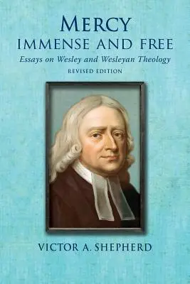 Miłosierdzie niezmierzone i wolne: eseje z historii i teologii Wesleya - Mercy Immense and Free: Essays in Wesleyan History and Theology