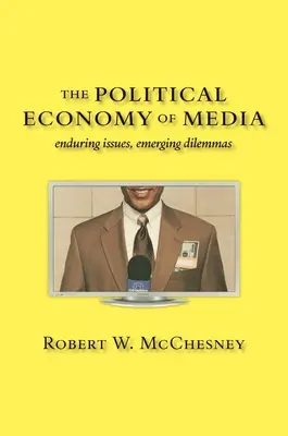 Ekonomia polityczna mediów: Trwałe kwestie, pojawiające się dylematy - The Political Economy of Media: Enduring Issues, Emerging Dilemmas