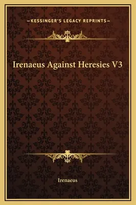 Ireneusz przeciw herezjom V3 - Irenaeus Against Heresies V3