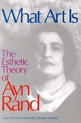 Czym jest sztuka: Estetyczna teoria Ayn Rand - What Art Is: The Esthetic Theory of Ayn Rand
