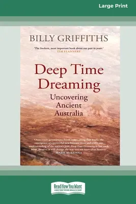 Deep Time Dreaming: Odkrywanie starożytnej Australii (16pt Large Print Edition) - Deep Time Dreaming: Uncovering Ancient Australia (16pt Large Print Edition)