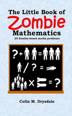 Mała księga matematyki zombie: 25 problemów matematycznych opartych na zombie - The Little Book of Zombie Mathematics: 25 Zombie-based Maths Problems