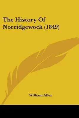 Historia Norridgewock (1849) - The History Of Norridgewock (1849)