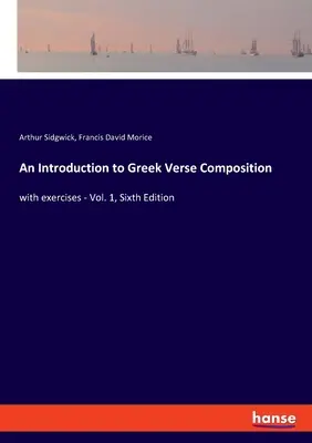 Wprowadzenie do greckiej kompozycji wersetowej: z ćwiczeniami - tom 1, wydanie szóste - An Introduction to Greek Verse Composition: with exercises - Vol. 1, Sixth Edition