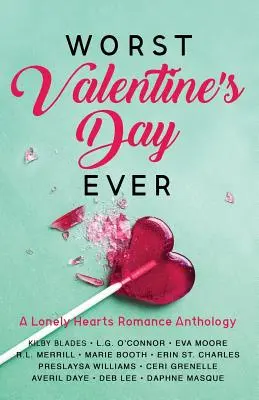 Najgorsze walentynki w historii: Antologia romansów dla samotnych serc - Worst Valentine's Day Ever: A Lonely Hearts Romance Anthology