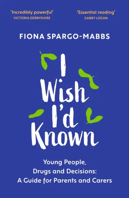 Chciałbym wiedzieć: młodzi ludzie, narkotyki i decyzje: Przewodnik dla rodziców i opiekunów - I Wish I'd Known: Young People, Drugs and Decisions: A Guide for Parents and Carers