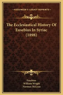 Historia kościelna Euzebiusza w języku syriackim (1898) - The Ecclesiastical History Of Eusebius In Syriac (1898)