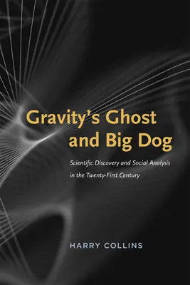 Duch grawitacji i wielki pies: Odkrycia naukowe i analiza społeczna w XXI wieku - Gravity's Ghost and Big Dog: Scientific Discovery and Social Analysis in the Twenty-First Century