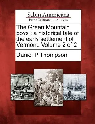 The Green Mountain Boys: Historyczna opowieść o wczesnym osadnictwie w Vermont. Tom 2 z 2 - The Green Mountain Boys: A Historical Tale of the Early Settlement of Vermont. Volume 2 of 2