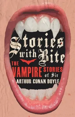 Stories with Bite - Opowieści o wampirach sir Arthura Conana Doyle'a - Stories with Bite - The Vampire Stories of Sir Arthur Conan Doyle