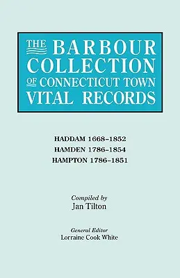 Barbour Collection of Connecticut Town Vital Records. Tom 17: Haddam 1668-1852, Hamden 1786-1854, Hampton 1786-1851 - Barbour Collection of Connecticut Town Vital Records. Volume 17: Haddam 1668-1852, Hamden 1786-1854, Hampton 1786-1851