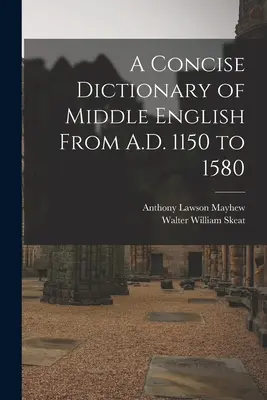Zwięzły słownik języka średnioangielskiego od A.D. 1150 do 1580 - A Concise Dictionary of Middle English From A.D. 1150 to 1580