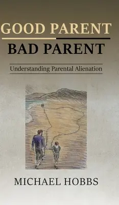 Dobry rodzic - zły rodzic: Zrozumieć alienację rodzicielską - Good Parent - Bad Parent: Understanding Parental Alienation