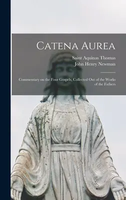 Catena Aurea: Komentarz do czterech Ewangelii, zebrany z dzieł Ojców Kościoła - Catena Aurea: Commentary on the Four Gospels, Collected out of the Works of the Fathers