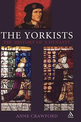 The Yorkists: Historia dynastii - The Yorkists: The History of a Dynasty
