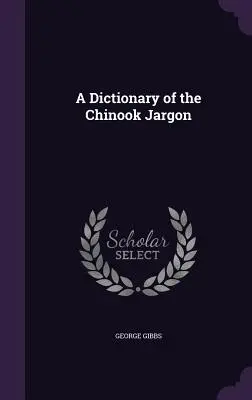 Słownik żargonu Chinooków - A Dictionary of the Chinook Jargon