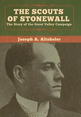 Zwiadowcy Stonewalla: Historia kampanii w Wielkiej Dolinie - The Scouts of Stonewall: The Story of the Great Valley Campaign