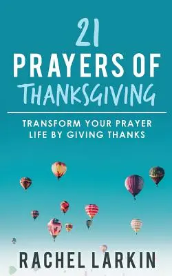 21 modlitw dziękczynnych: Przekształć swoje życie modlitewne, dziękując - 21 Prayers of Thanksgiving: Transform Your Prayer Life by Giving Thanks