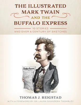 The Illustrated Mark Twain and the Buffalo Express: 10 opowiadań i ponad sto szkiców - The Illustrated Mark Twain and the Buffalo Express: 10 Stories and over a Century of Sketches