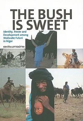 Krzew jest słodki: Tożsamość, władza i rozwój wśród WoDaaBe Fulani w Nigrze - The Bush Is Sweet: Identity, Power and Development Among WoDaaBe Fulani in Niger