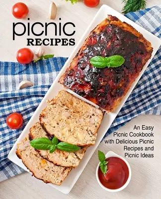 Przepisy na piknik: Łatwa piknikowa książka kucharska z pysznymi przepisami i pomysłami na piknik (wydanie 2) - Picnic Recipes: An Easy Picnic Cookbook with Delicious Picnic Recipes and Picnic Ideas (2nd Edition)