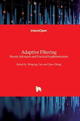 Filtrowanie adaptacyjne: Najnowsze osiągnięcia i praktyczna implementacja - Adaptive Filtering: Recent Advances and Practical Implementation