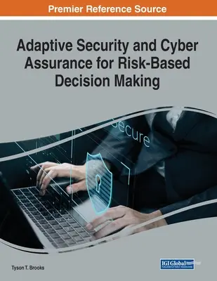 Bezpieczeństwo adaptacyjne i cyberbezpieczeństwo w podejmowaniu decyzji opartych na ryzyku - Adaptive Security and Cyber Assurance for Risk-Based Decision Making