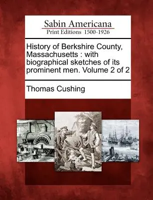 Historia hrabstwa Berkshire w stanie Massachusetts: ze szkicami biograficznymi wybitnych ludzi. Tom 2 z 2 - History of Berkshire County, Massachusetts: with biographical sketches of its prominent men. Volume 2 of 2