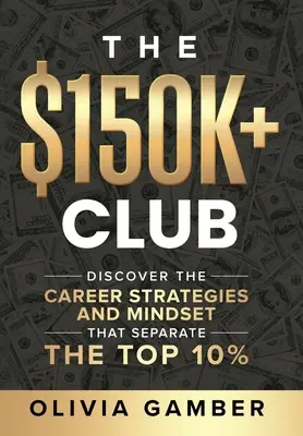 The $150k+ Club: Odkryj strategie kariery i sposób myślenia, które oddzielają 10% najlepszych - The $150k+ Club: Discover the Career Strategies and Mindset that Separate the Top 10%