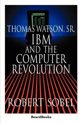 Thomas Watson, Sr.: IBM i rewolucja komputerowa - Thomas Watson, Sr.: IBM and the Computer Revolution