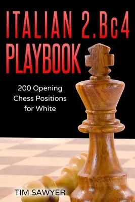 Italian 2.Bc4 Playbook: 200 pozycji otwarcia biskupów dla białych - Italian 2.Bc4 Playbook: 200 Positions Bishops Opening for White