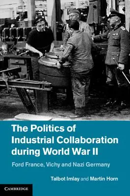 Polityka współpracy przemysłowej podczas II wojny światowej: Ford France, Vichy i nazistowskie Niemcy - The Politics of Industrial Collaboration During World War II: Ford France, Vichy and Nazi Germany