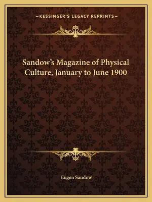 Sandow's Magazine of Physical Culture, styczeń-czerwiec 1900 r. - Sandow's Magazine of Physical Culture, January to June 1900