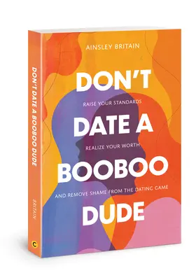 Don't Date a Booboo Dude: Podnieś swoje standardy, uświadom sobie swoją wartość i pozbądź się wstydu z gry randkowej - Don't Date a Booboo Dude: Raise Your Standards, Realize Your Worth, and Remove Shame from the Dating Game