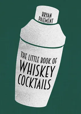 Mała księga koktajli z whiskey - The Little Book of Whiskey Cocktails