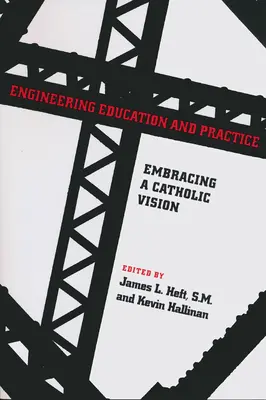 Edukacja i praktyka inżynierska: Obejmując katolicką wizję - Engineering Education and Practice: Embracing a Catholic Vision