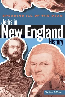 Mówiąc źle o zmarłych: kretyni w historii Nowej Anglii, wydanie pierwsze - Speaking Ill of the Dead: Jerks in New England History, First Edition