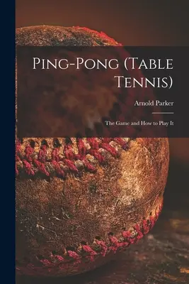 Ping-pong (tenis stołowy): gra i jak w nią grać - Ping-pong (Table Tennis): the Game and How to Play It