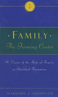 Rodzina jako centrum formacyjne: Wizja roli rodziny w formacji duchowej - Family the Forming Center: A Vision of the Role of Family in Spiritual Formation