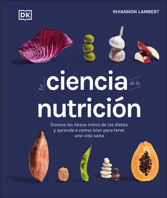 La Ciencia de la Nutricion: Poznaj fałszywe mity dietetyczne i naucz się jeść zdrowo, aby żyć pełnią życia - La Ciencia de la Nutricion: Conoce Los Falsos Mitos de Las Dietas Y Aprende a Comer Bien Para Tener Una Vida