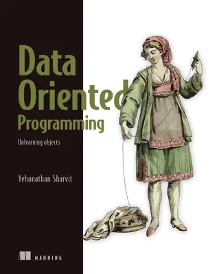 Programowanie zorientowane na dane: Redukcja złożoności oprogramowania - Data-Oriented Programming: Reduce Software Complexity