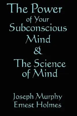 Nauka o umyśle i potędze twojego podświadomego umysłu - The Science of Mind & the Power of Your Subconscious Mind