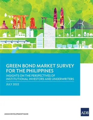 Badanie rynku zielonych obligacji na Filipinach: Wgląd w perspektywy inwestorów instytucjonalnych i ubezpieczycieli - Green Bond Market Survey for the Philippines: Insights on the Perspectives of Institutional Investors and Underwriters