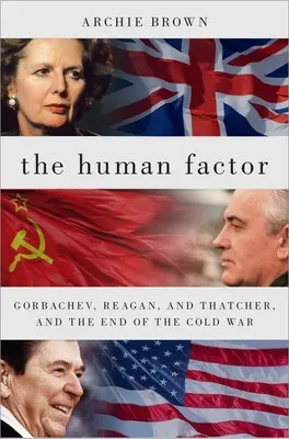 Czynnik ludzki: Gorbaczow, Reagan i Thatcher oraz koniec zimnej wojny - The Human Factor: Gorbachev, Reagan, and Thatcher, and the End of the Cold War