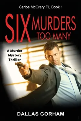 Sześć morderstw za dużo: Thriller z tajemnicą morderstwa - Six Murders Too Many: A Murder Mystery Thriller